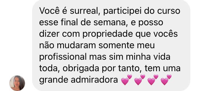 Depoimento: vocês não mudaram somente meu profissional mas sim minha vida toda